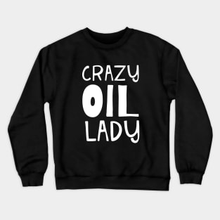 Crazy Oil Lady Essential Oil and Aromatherapy Crewneck Sweatshirt